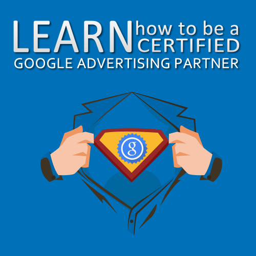 Become a CERTIFIED Google Advertising Partner